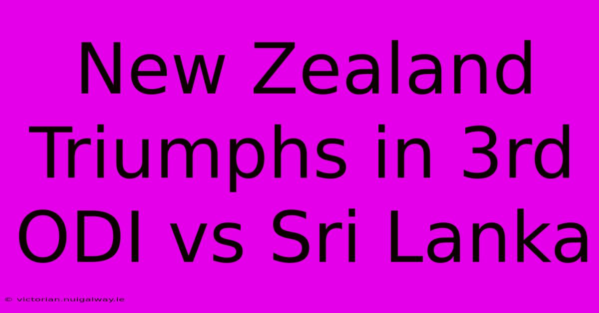 New Zealand Triumphs In 3rd ODI Vs Sri Lanka