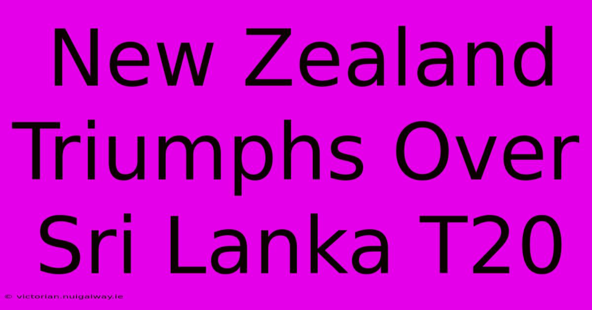 New Zealand Triumphs Over Sri Lanka T20