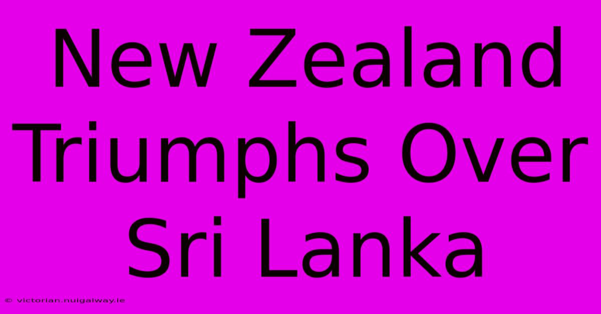 New Zealand Triumphs Over Sri Lanka