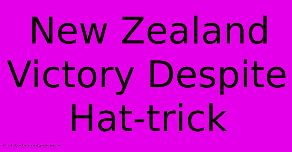 New Zealand Victory Despite Hat-trick