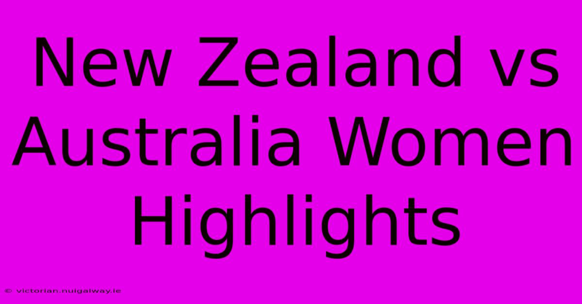 New Zealand Vs Australia Women Highlights