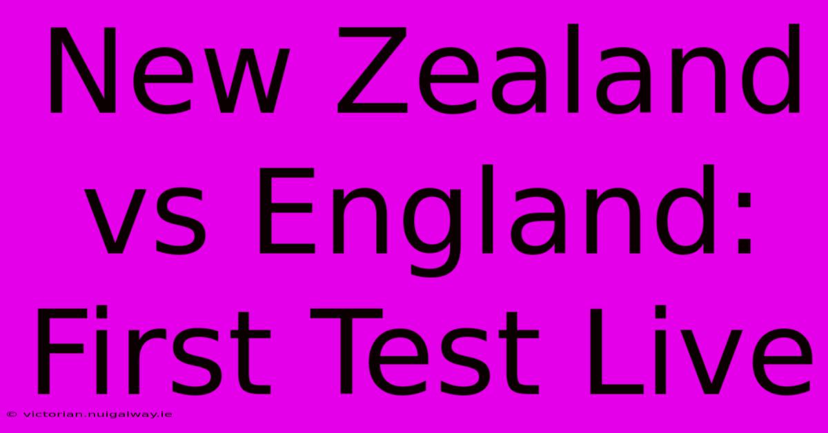 New Zealand Vs England: First Test Live