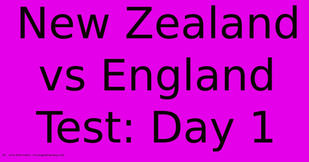 New Zealand Vs England Test: Day 1