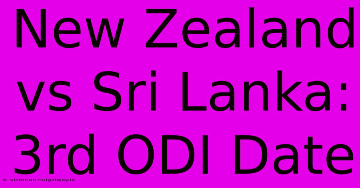 New Zealand Vs Sri Lanka: 3rd ODI Date