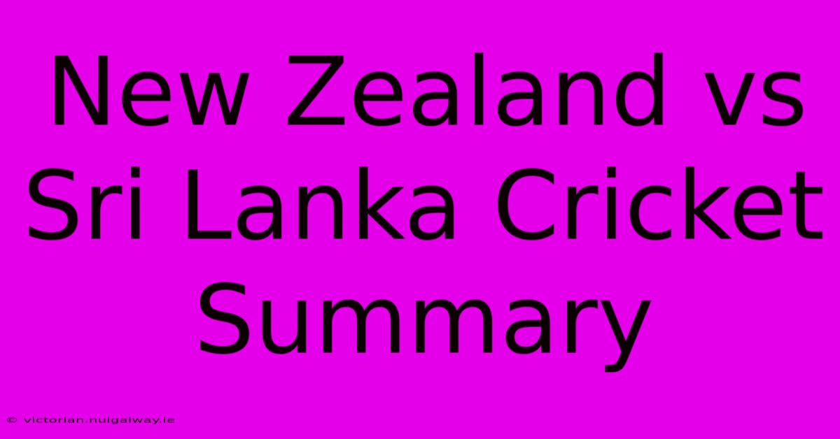 New Zealand Vs Sri Lanka Cricket Summary