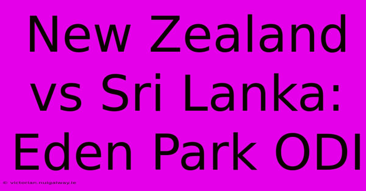 New Zealand Vs Sri Lanka: Eden Park ODI