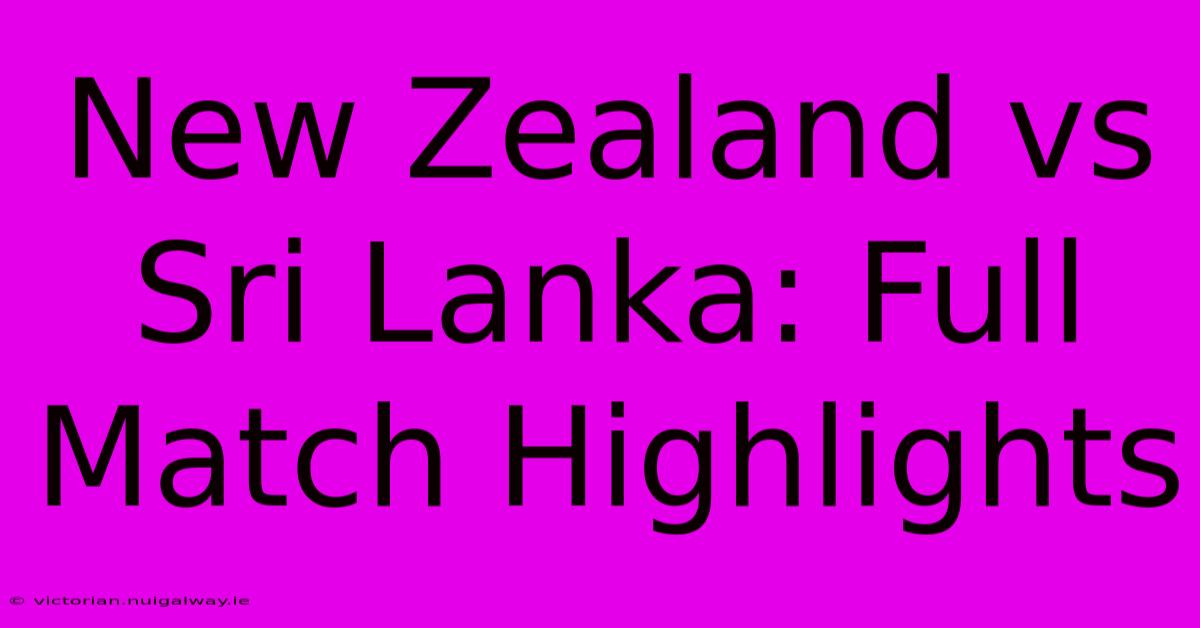 New Zealand Vs Sri Lanka: Full Match Highlights