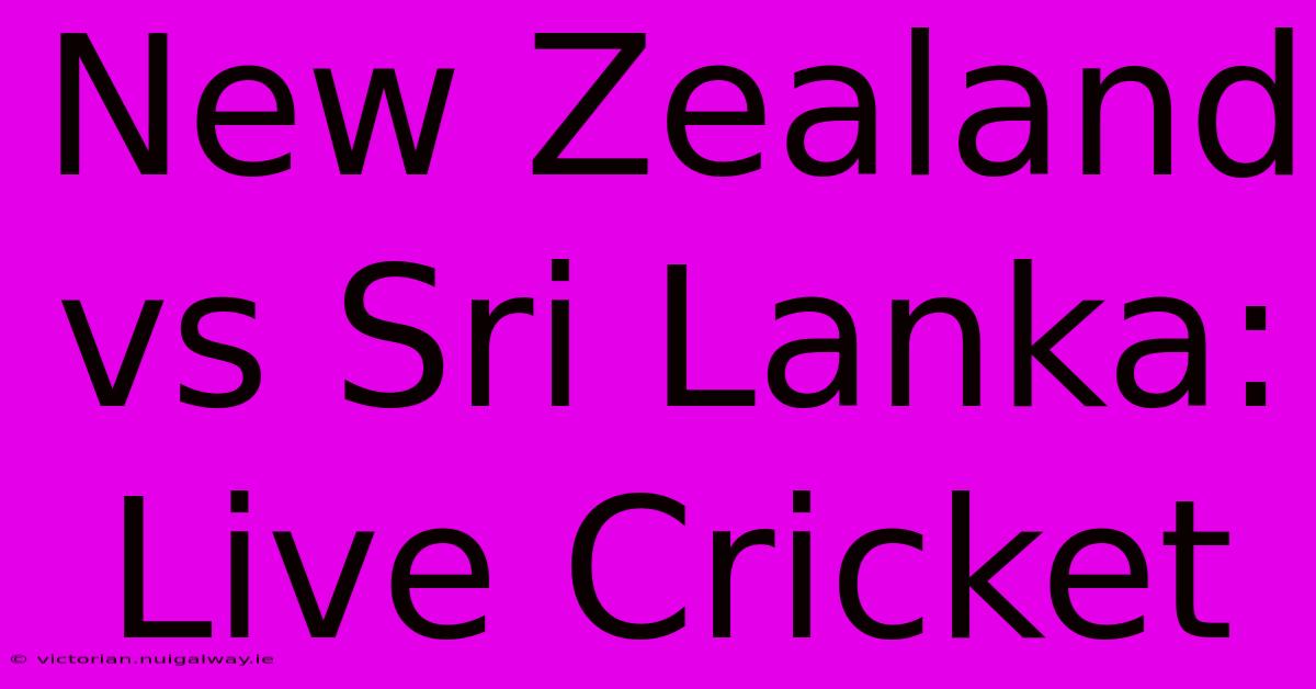 New Zealand Vs Sri Lanka: Live Cricket