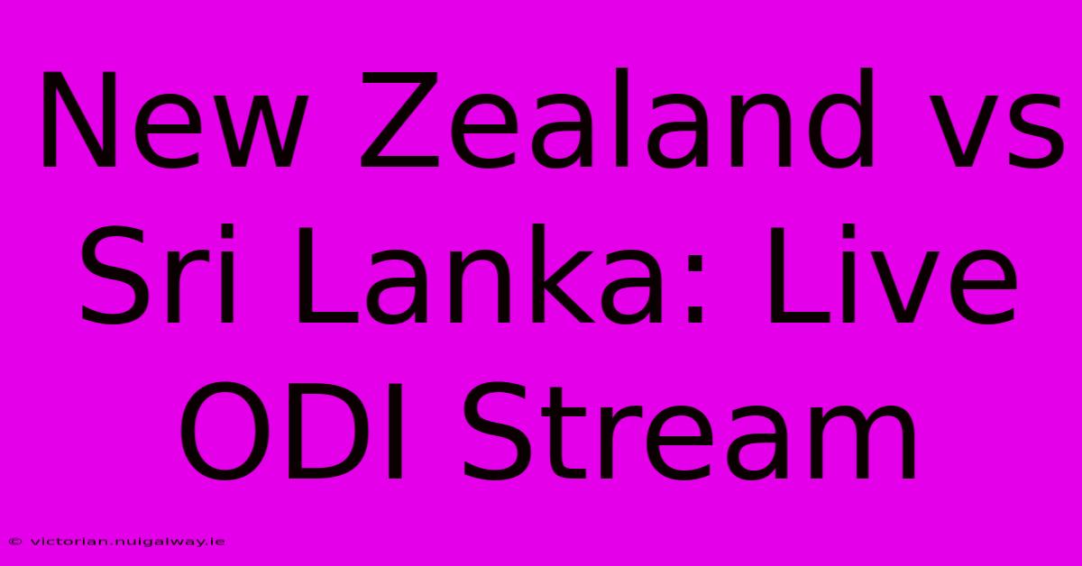 New Zealand Vs Sri Lanka: Live ODI Stream