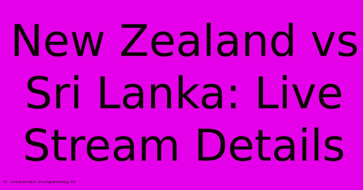 New Zealand Vs Sri Lanka: Live Stream Details