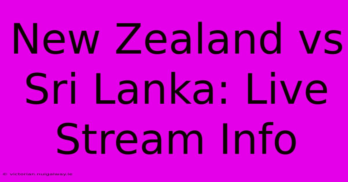 New Zealand Vs Sri Lanka: Live Stream Info