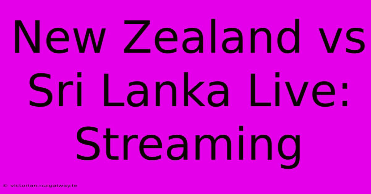 New Zealand Vs Sri Lanka Live: Streaming