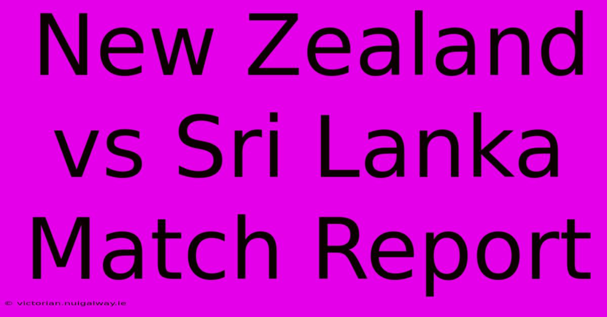 New Zealand Vs Sri Lanka Match Report