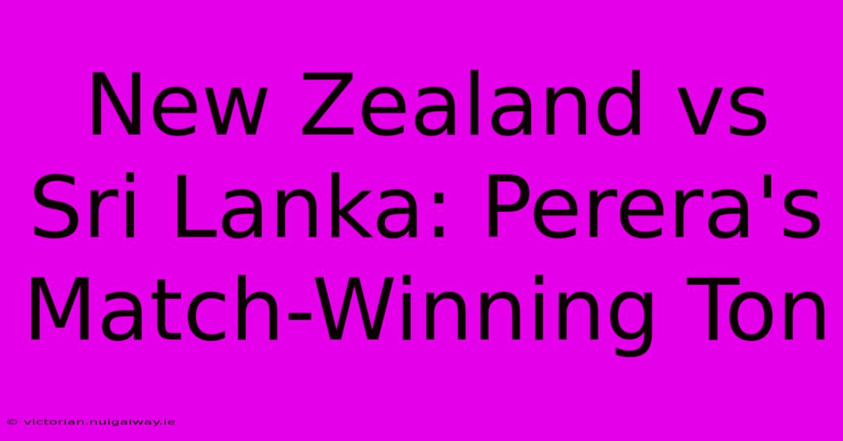 New Zealand Vs Sri Lanka: Perera's Match-Winning Ton