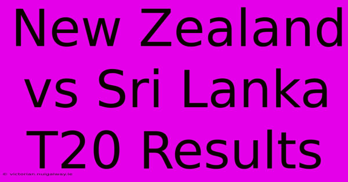 New Zealand Vs Sri Lanka T20 Results