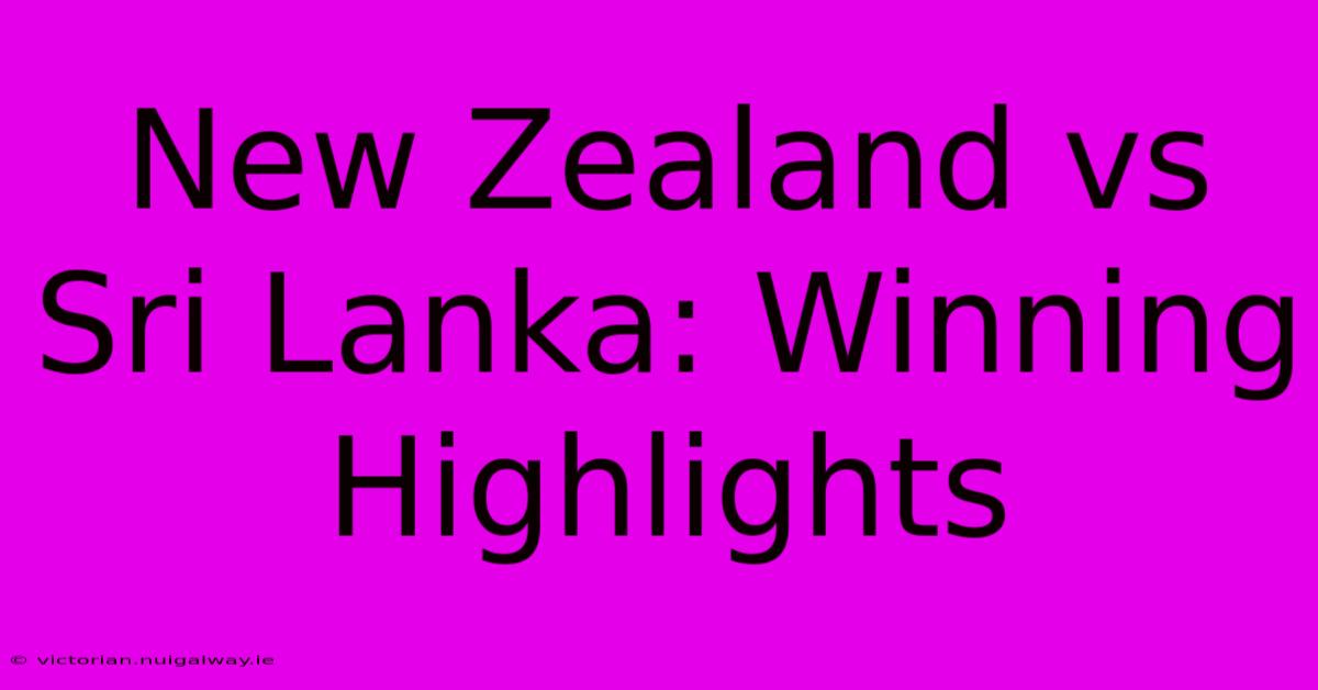 New Zealand Vs Sri Lanka: Winning Highlights