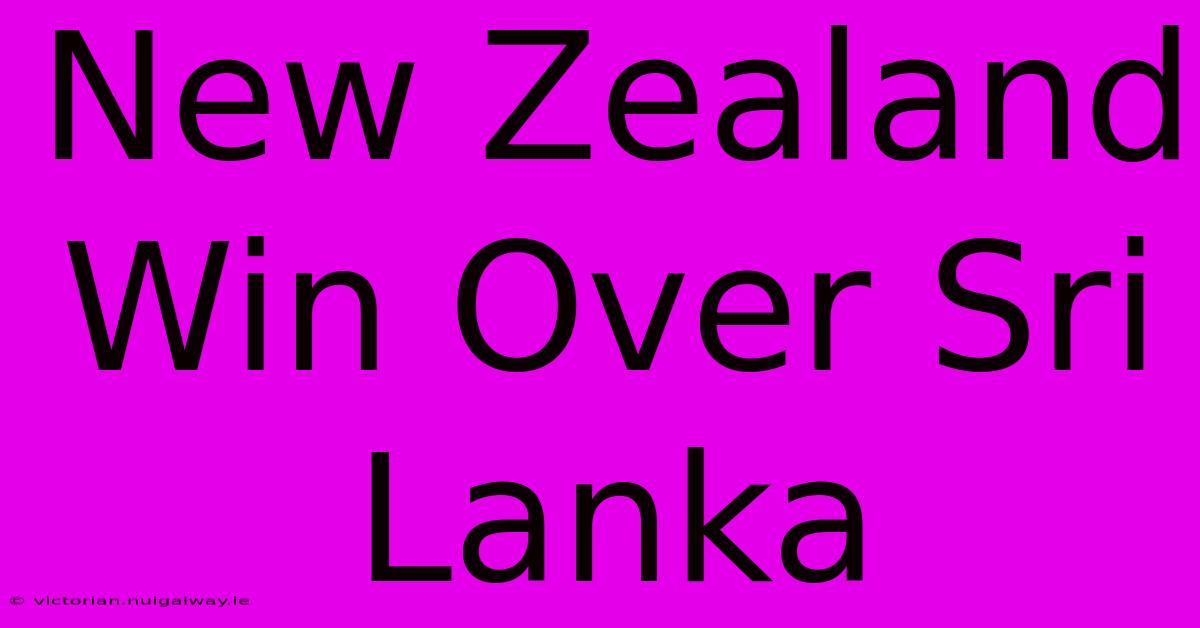 New Zealand Win Over Sri Lanka