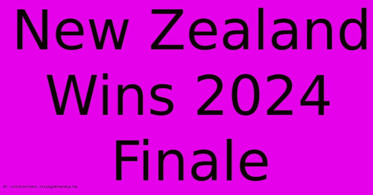 New Zealand Wins 2024 Finale