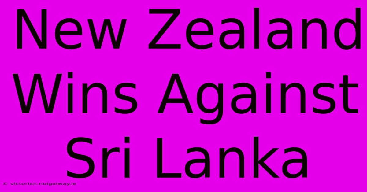 New Zealand Wins Against Sri Lanka