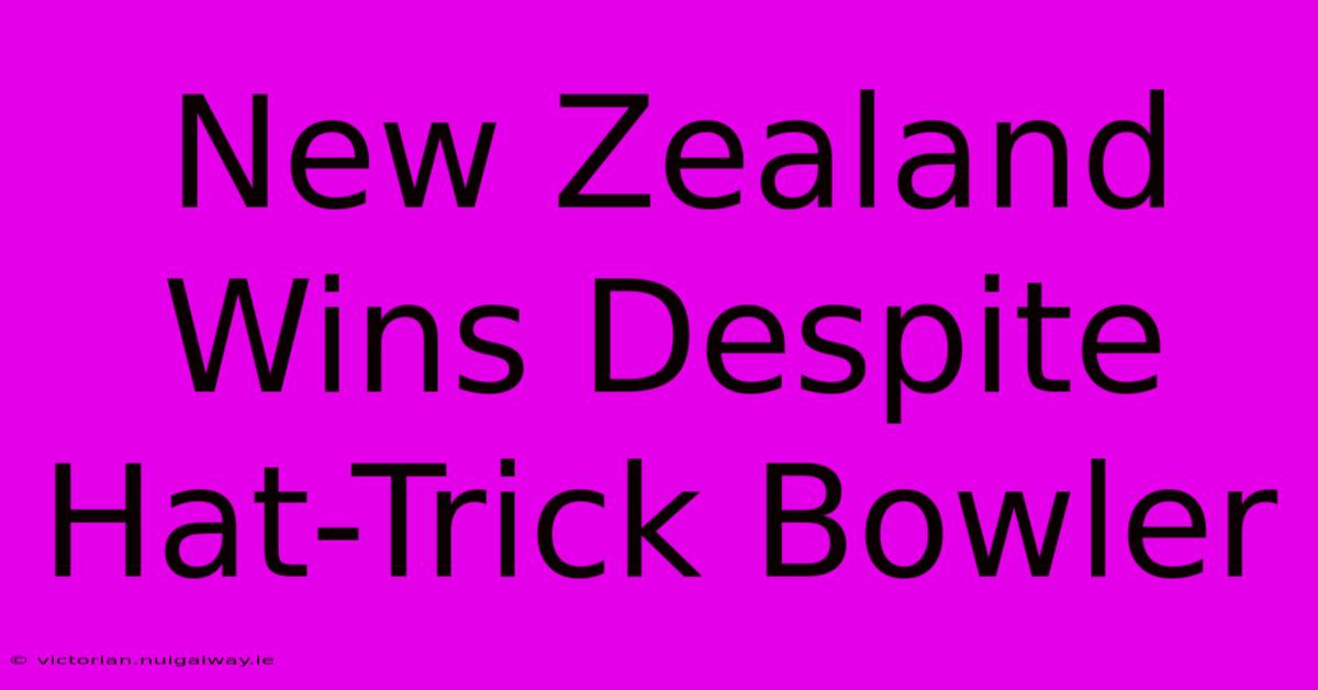 New Zealand Wins Despite Hat-Trick Bowler