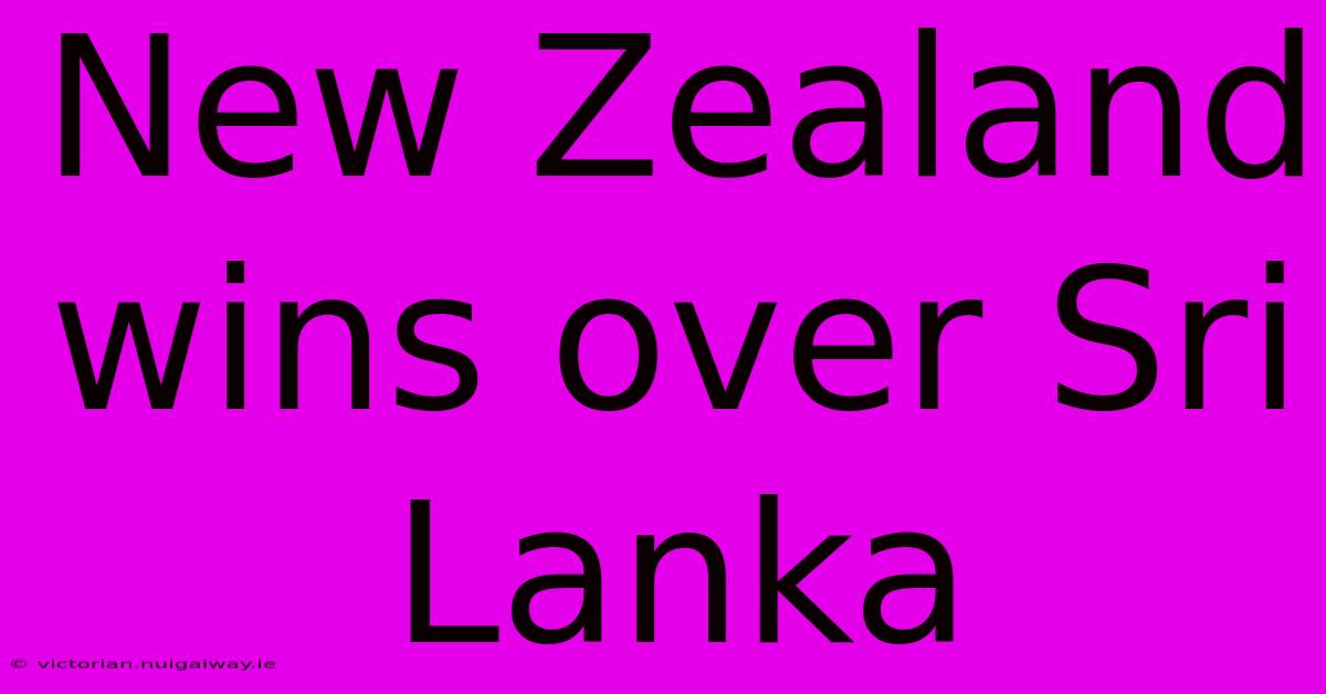 New Zealand Wins Over Sri Lanka