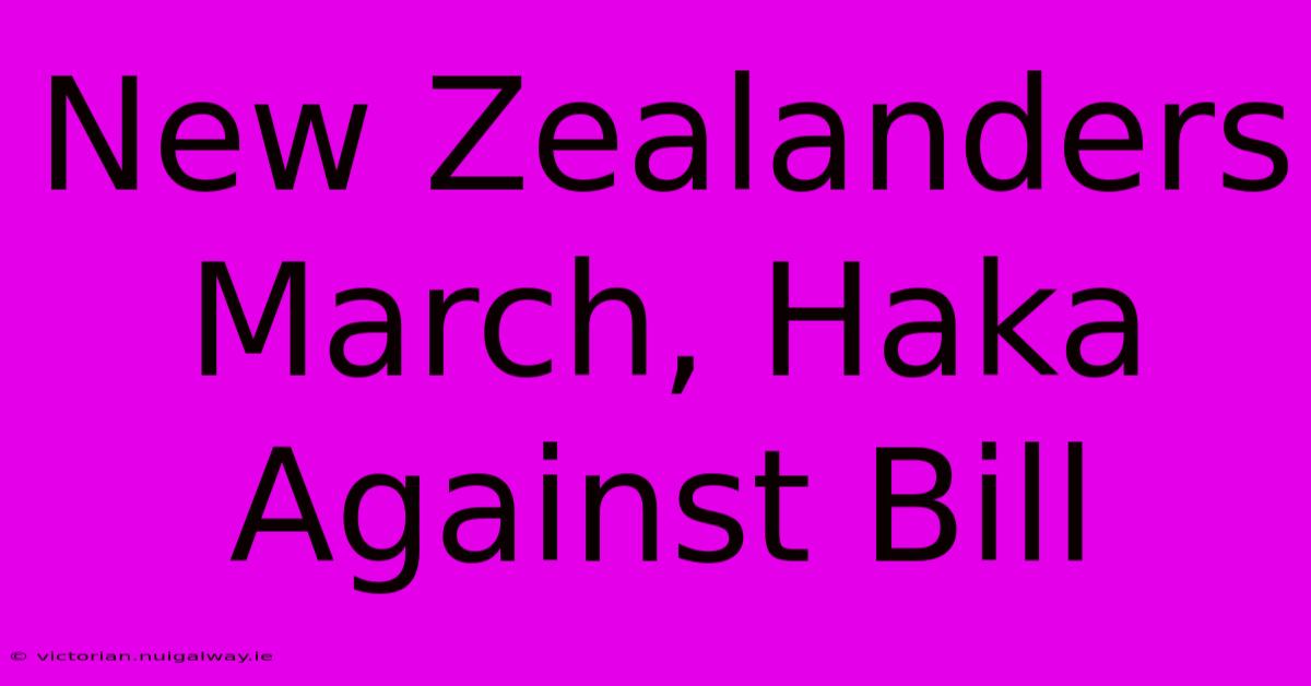 New Zealanders March, Haka Against Bill