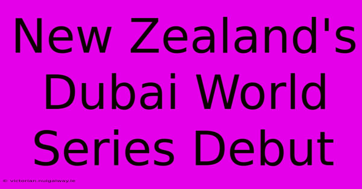 New Zealand's Dubai World Series Debut