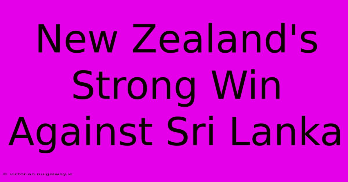 New Zealand's Strong Win Against Sri Lanka