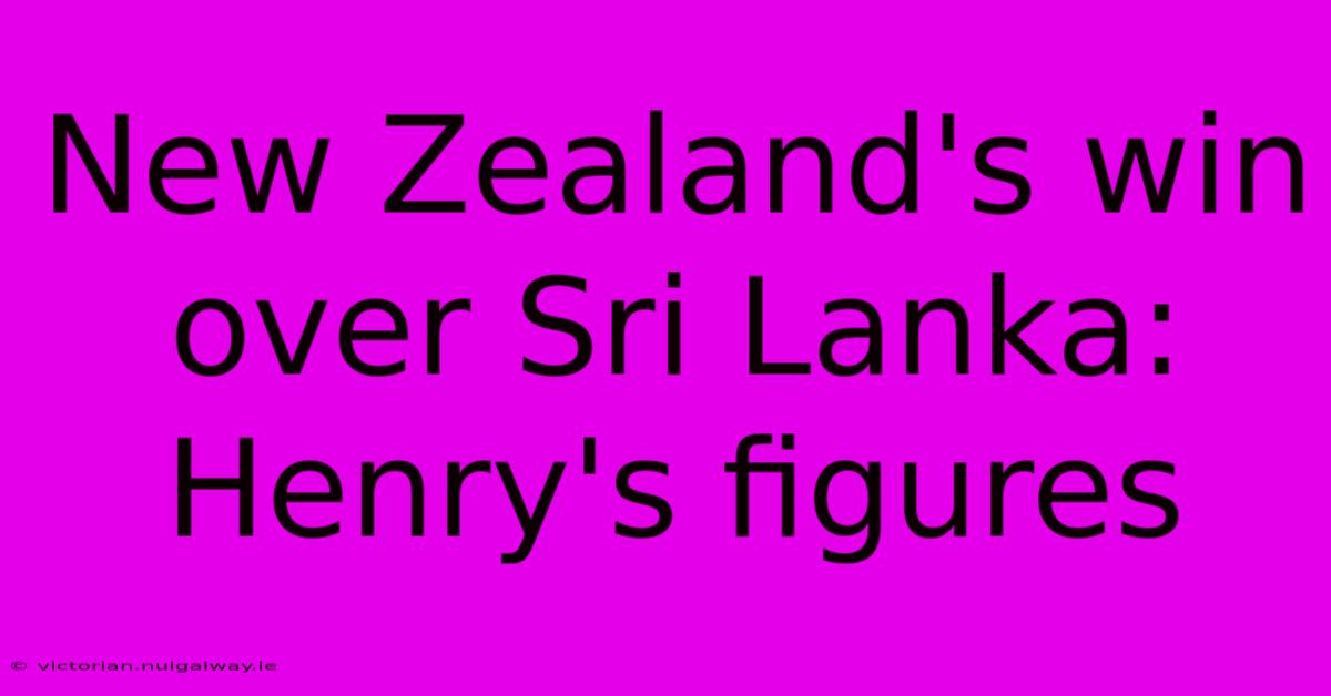 New Zealand's Win Over Sri Lanka: Henry's Figures