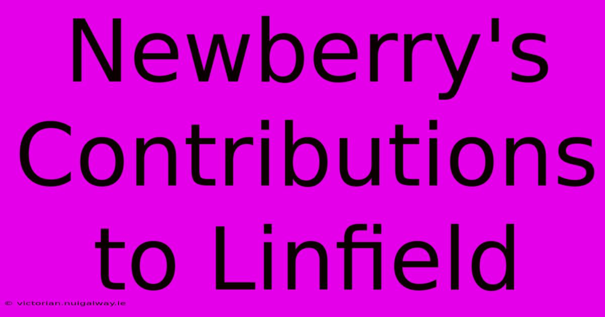 Newberry's Contributions To Linfield