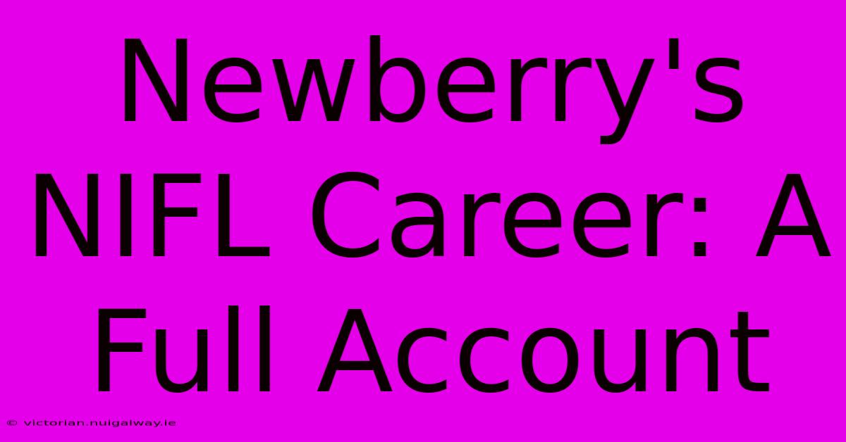 Newberry's NIFL Career: A Full Account