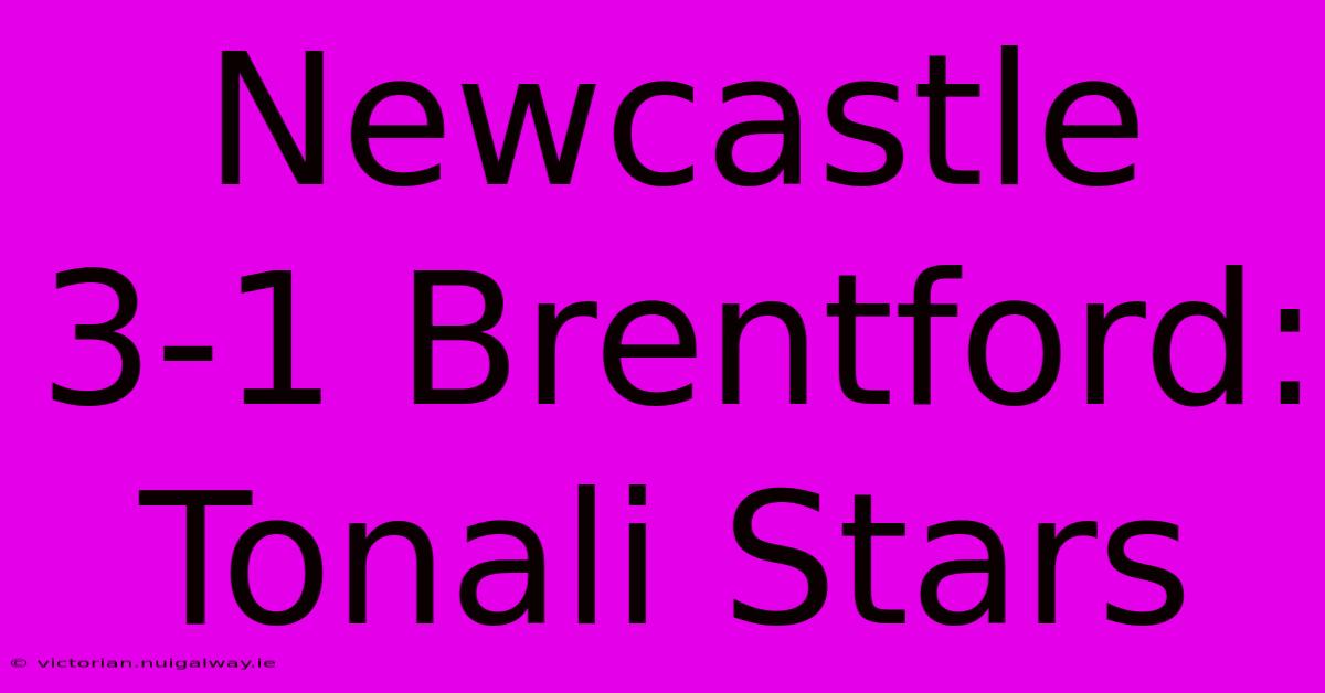 Newcastle 3-1 Brentford: Tonali Stars