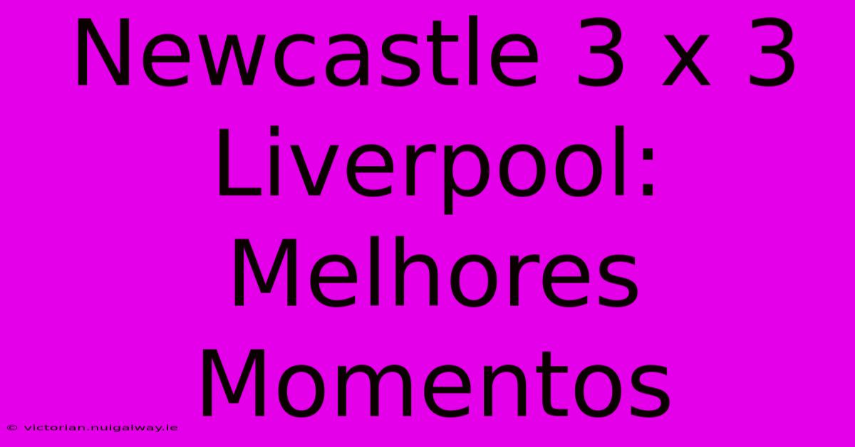 Newcastle 3 X 3 Liverpool: Melhores Momentos