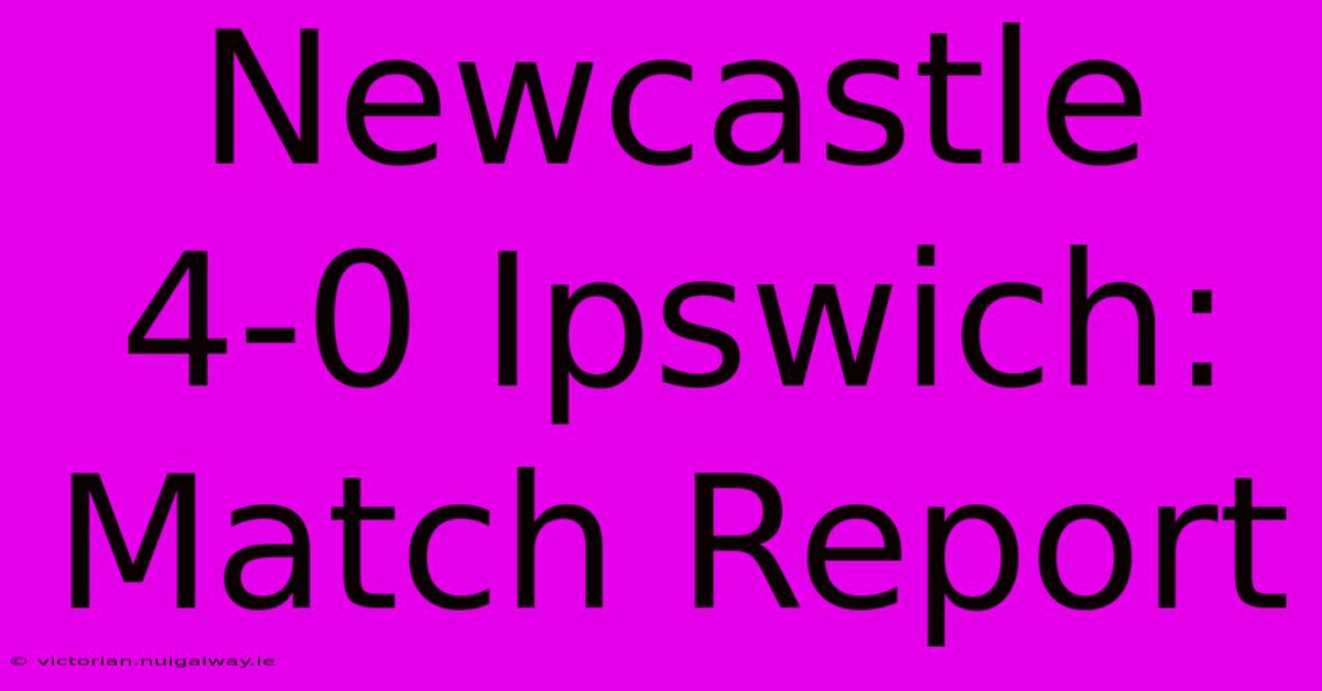 Newcastle 4-0 Ipswich: Match Report