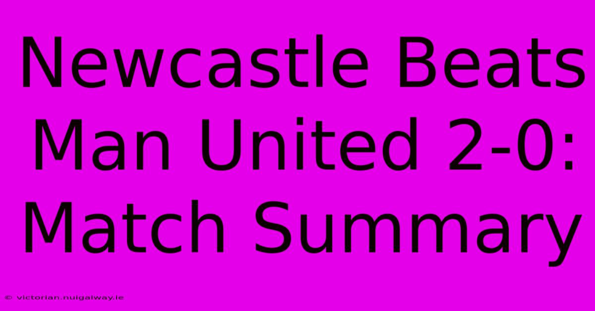 Newcastle Beats Man United 2-0: Match Summary