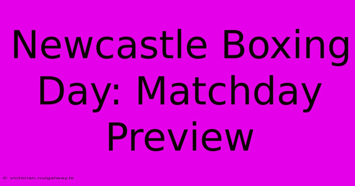 Newcastle Boxing Day: Matchday Preview