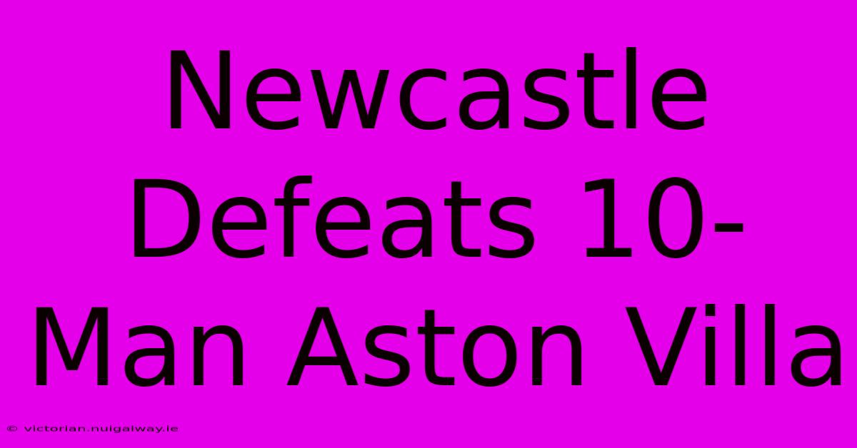 Newcastle Defeats 10-Man Aston Villa