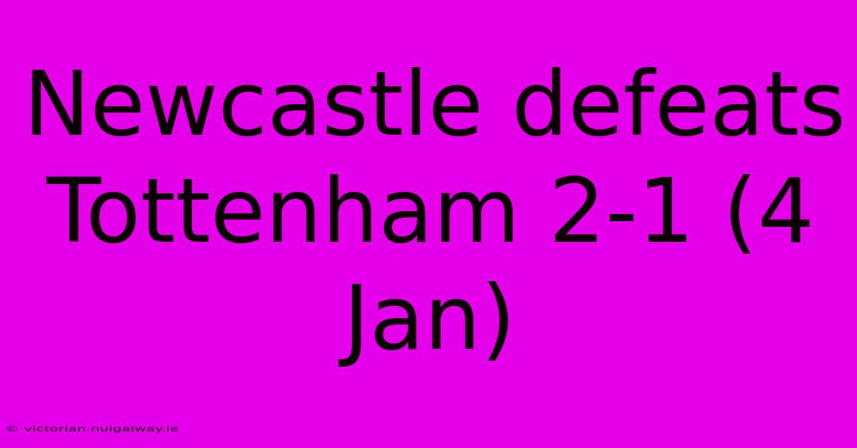 Newcastle Defeats Tottenham 2-1 (4 Jan)