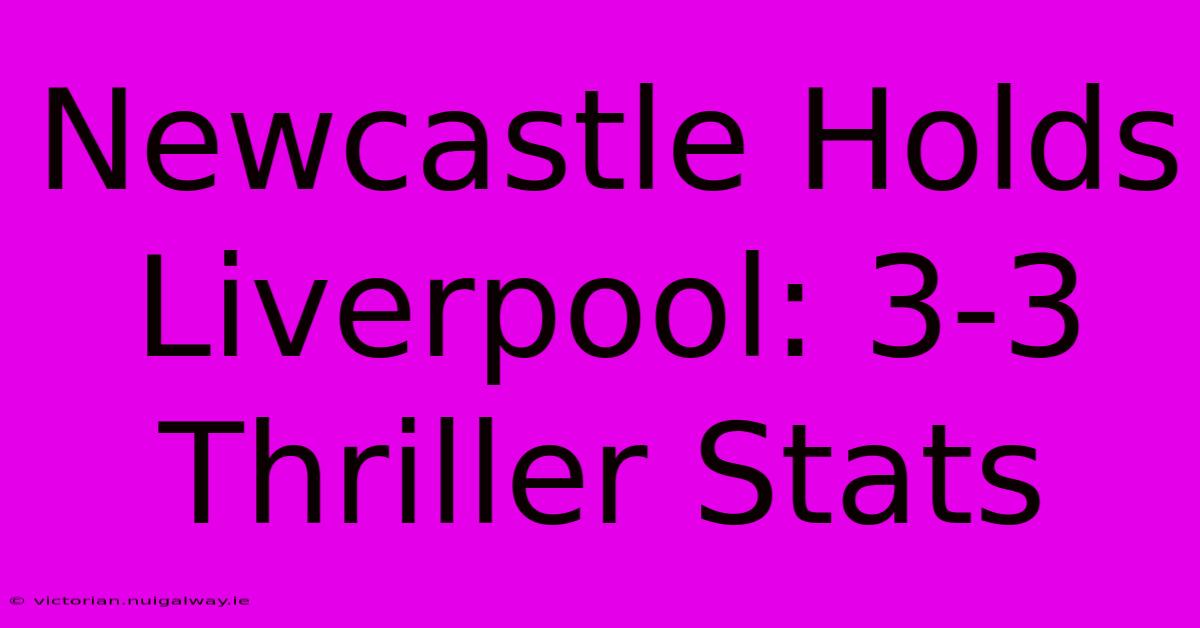 Newcastle Holds Liverpool: 3-3 Thriller Stats