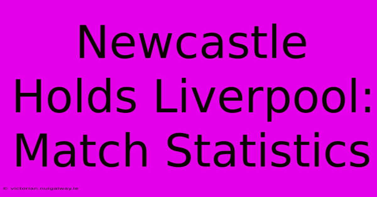 Newcastle Holds Liverpool: Match Statistics