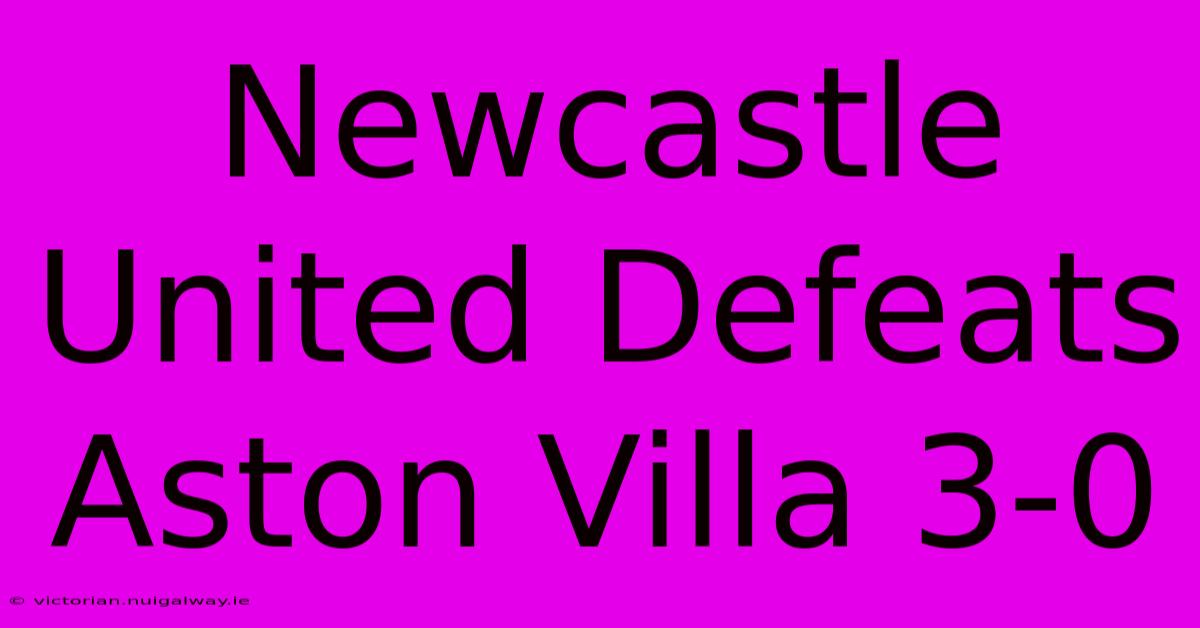 Newcastle United Defeats Aston Villa 3-0