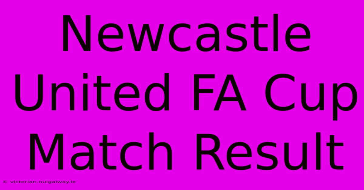 Newcastle United FA Cup Match Result