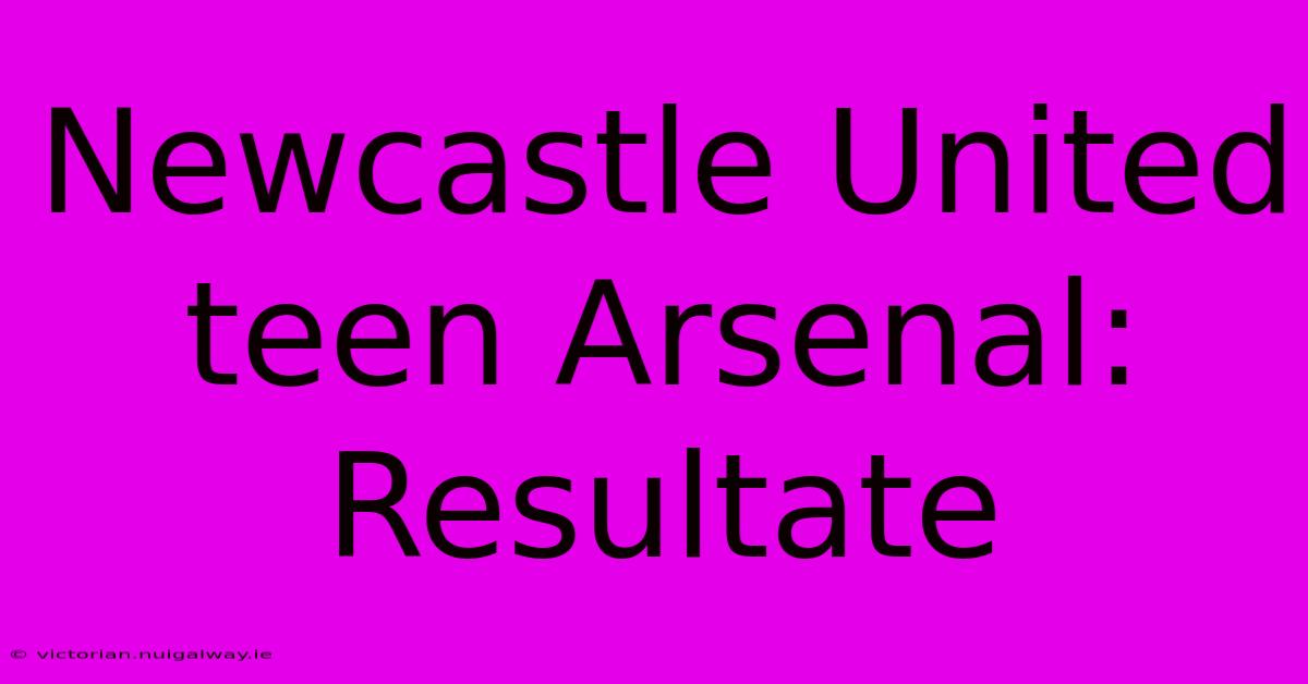 Newcastle United Teen Arsenal: Resultate