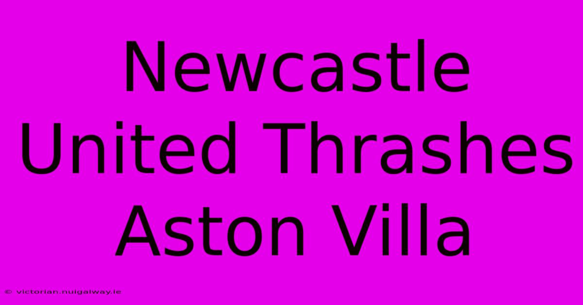 Newcastle United Thrashes Aston Villa