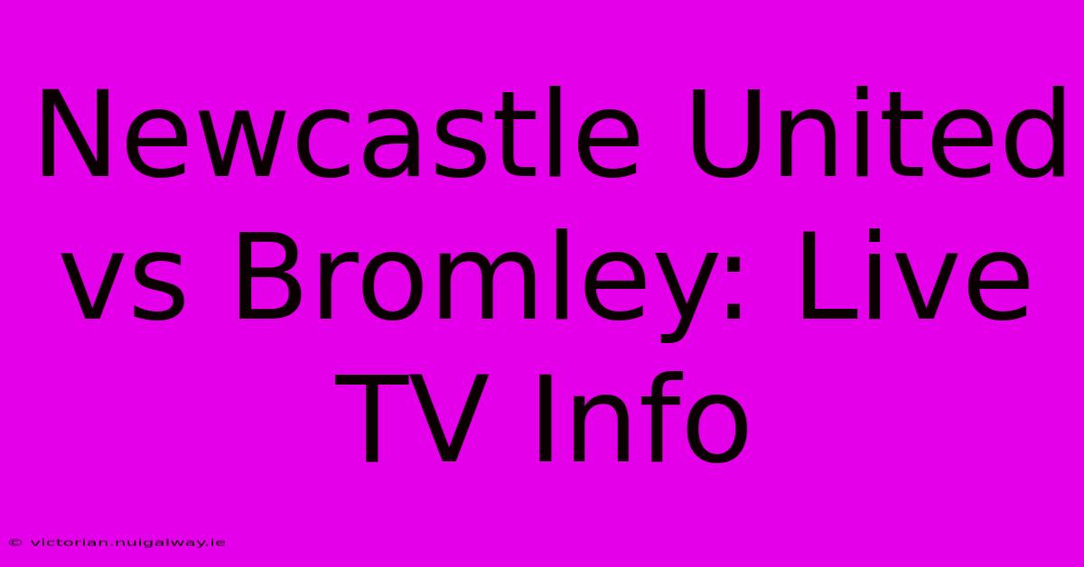 Newcastle United Vs Bromley: Live TV Info