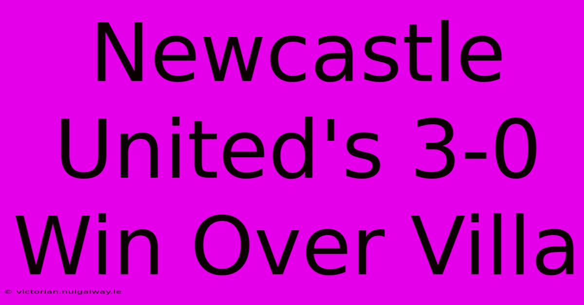 Newcastle United's 3-0 Win Over Villa