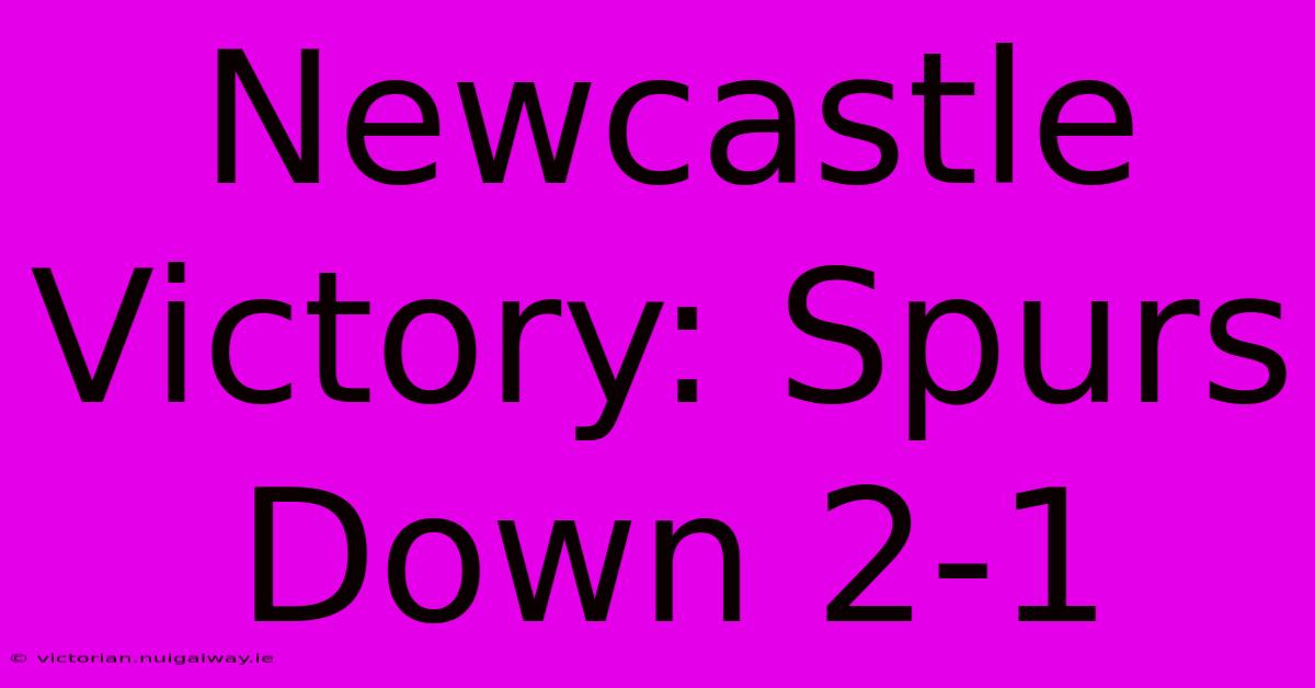 Newcastle Victory: Spurs Down 2-1