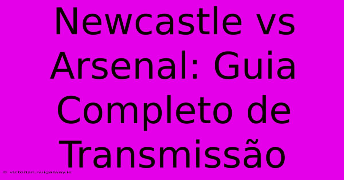 Newcastle Vs Arsenal: Guia Completo De Transmissão