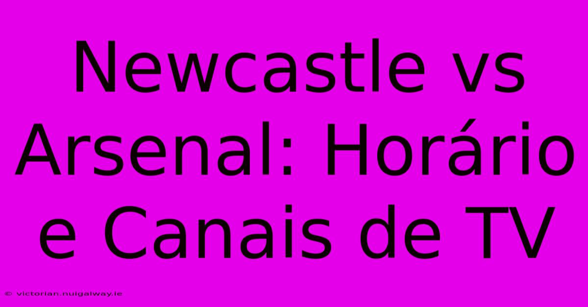 Newcastle Vs Arsenal: Horário E Canais De TV 