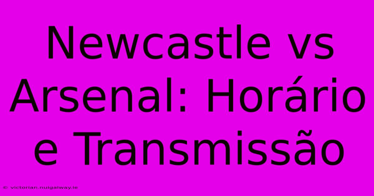 Newcastle Vs Arsenal: Horário E Transmissão